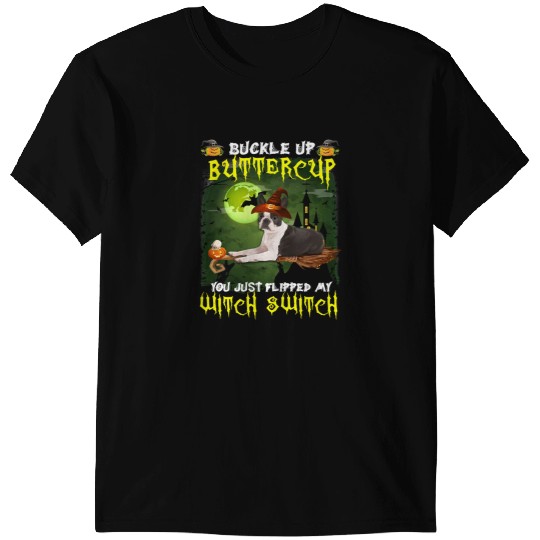 Dog Boston Terrier Buckle Up Buttercup You Just Flipped My Witch Switch 650 paw T-Shirts