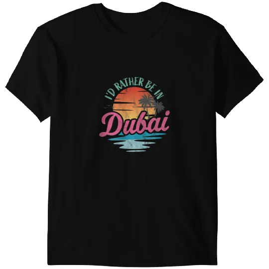 Id rather be in Dubai T-Shirts
