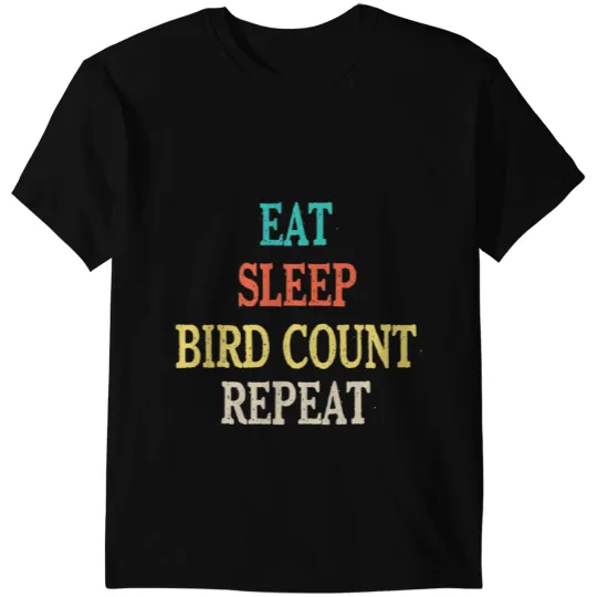 Eat Sleep Bird Count Repeat Design Birdwatcher Birdwatching 1 T-Shirts