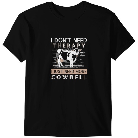 Cattle Cow I Dont Need Therapy I Just Need More Cowbell Heifer Daisy Cattle T-Shirts