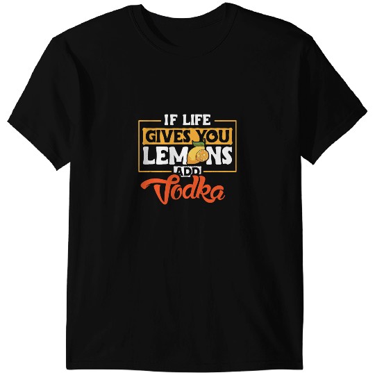 If Life Gives You Lemons Add Vodka Pun Design T-Shirts