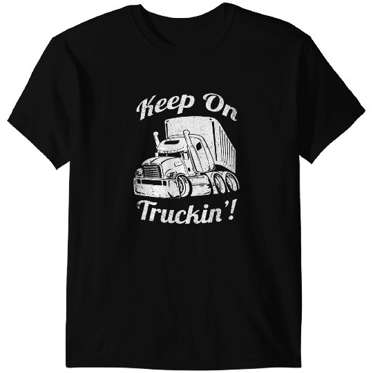 Keep On Truckin Semi Truck Tractor Trailer Trucker Cartoon T-Shirts