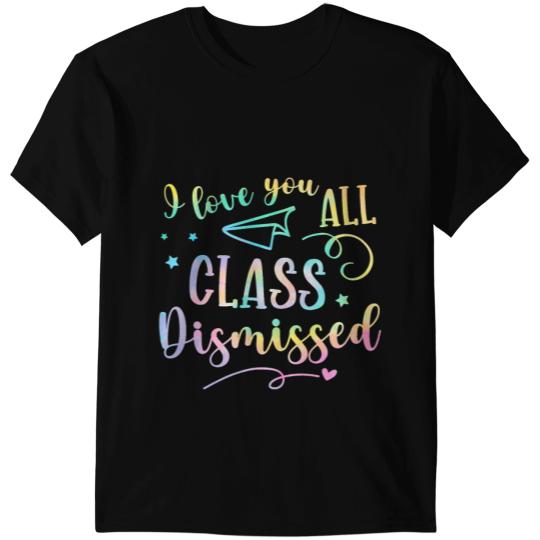 I Love You All Class Dismissed Last Day Of School Summer T-Shirts