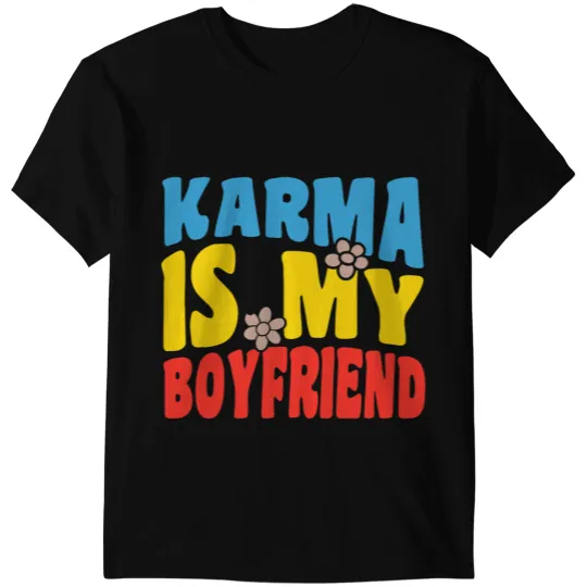 Funny Karma Is My Boyfriend Sarcastic Music 1 T-Shirts