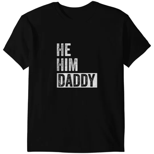 Daddy Lover Valentine Quote Funny He Him Daddy T-Shirts