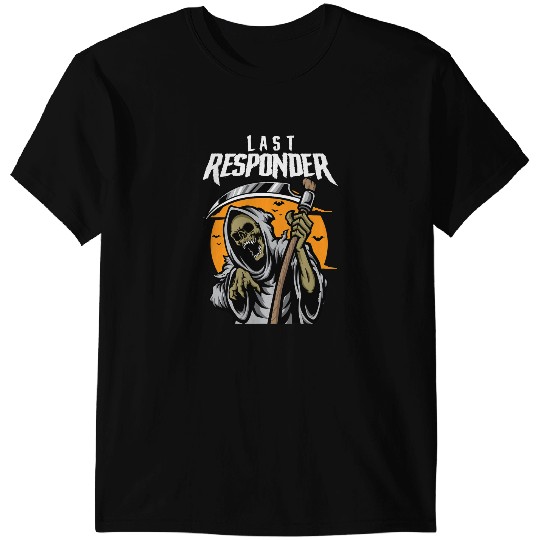 Last Responder Grim Reaper Dark Humor Halloween T-Shirts