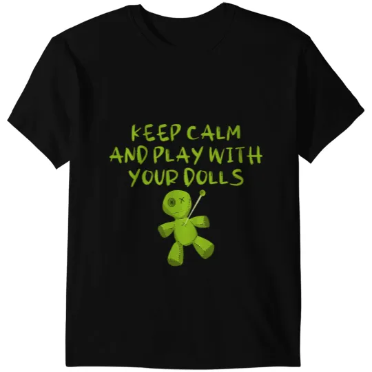 Keep Calm and Play With Your Dolls Cheeky Witch Pagan Voodoo T-Shirts