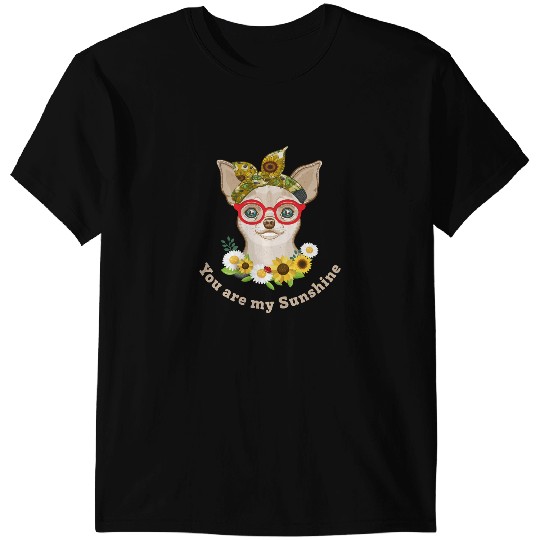 Chihuahuas You Are My Sunshine Sunflower Chihuahua Chihuahua Dog T-Shirts