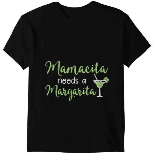 Mamacita needs a Margarita T-Shirts