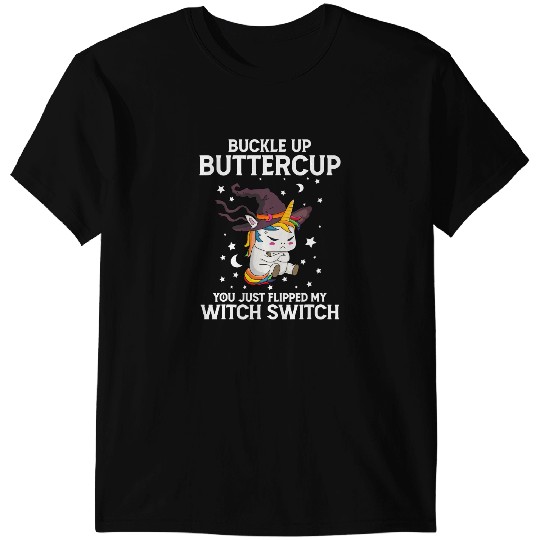 Unicorns Lover Pony Buckle Up Buttercup You Just Flipped My Witch Switch 629 T-Shirts