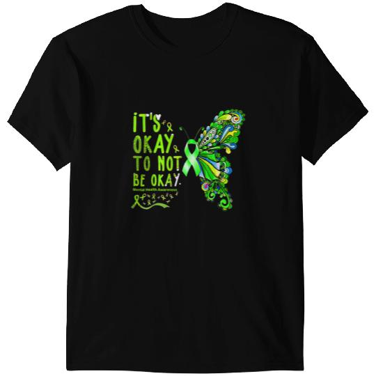 Mental Health Warrior Butterflies Its Okay To Not Be Okay T-Shirts