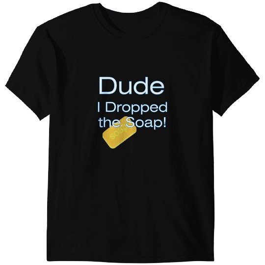 LGBT Pride Dude I Dropped the Soap Funny Gay Pride T-Shirts