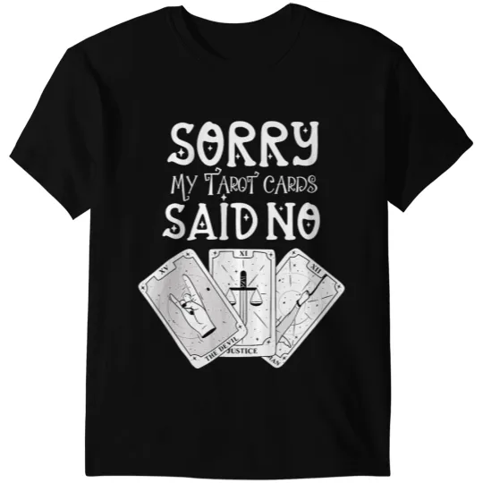 Sorry My Tarot Cards Said No Funny Magic Occult Supernatural T-Shirts