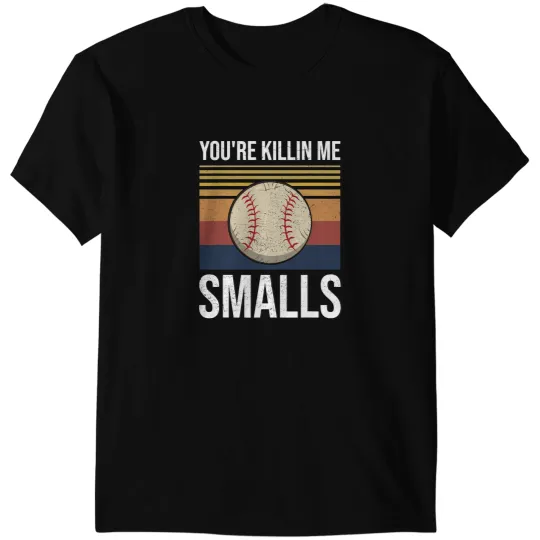 Softball Gift Youre Killin Me Smalls Funny 118 T-Shirts