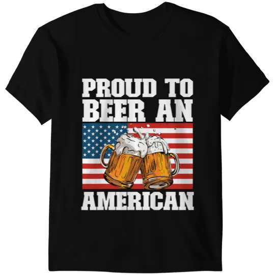 Proud To BEER An American USA Red White And Brew Patriotic T-Shirts