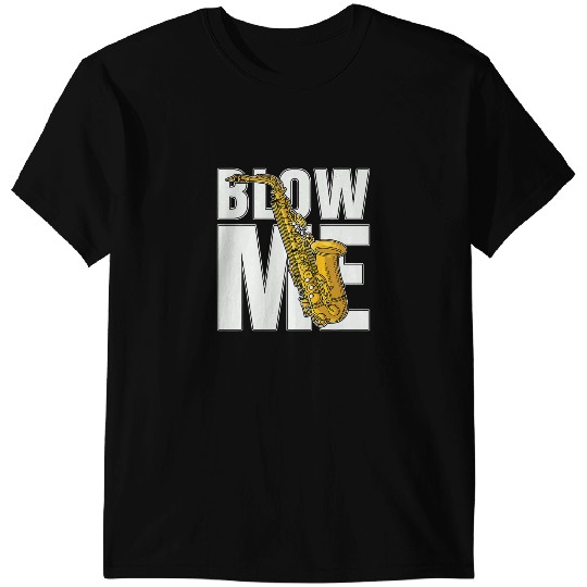 Saxophone Lover Blow Me Saxophone Enthusiast Musical Instrument Saxophone T-Shirts