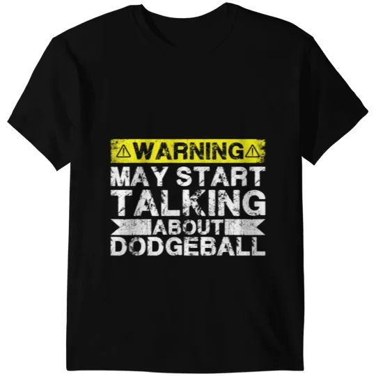 Warning May Start Talking About Dodgeball T-Shirts