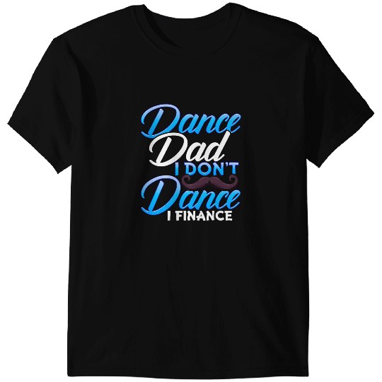 Mens Funny Dance Dad Quote Fathers Day Gift from Dancer T-Shirts