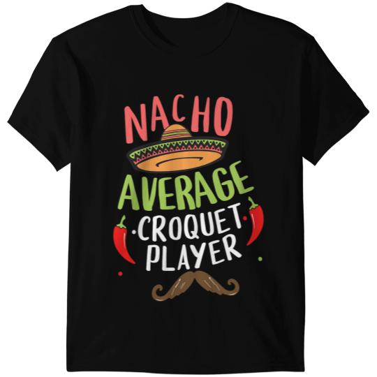 Nacho Average Croquet Player Cinco De Mayo Mexican Fiesta 1 T-Shirts