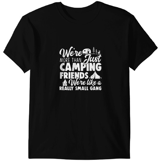 Camping Camp Were More Than Just Camping Friends Happy Camper Camper T-Shirts