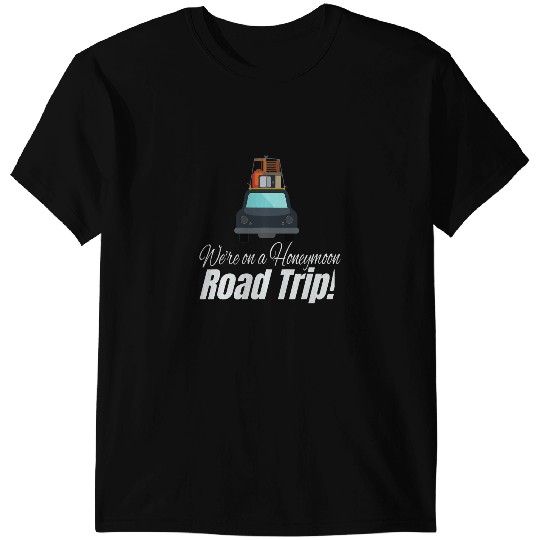 WERE ON A HONEYMOON ROAD TRIP CAR WITH LUGGAGE DRAWING T-Shirts
