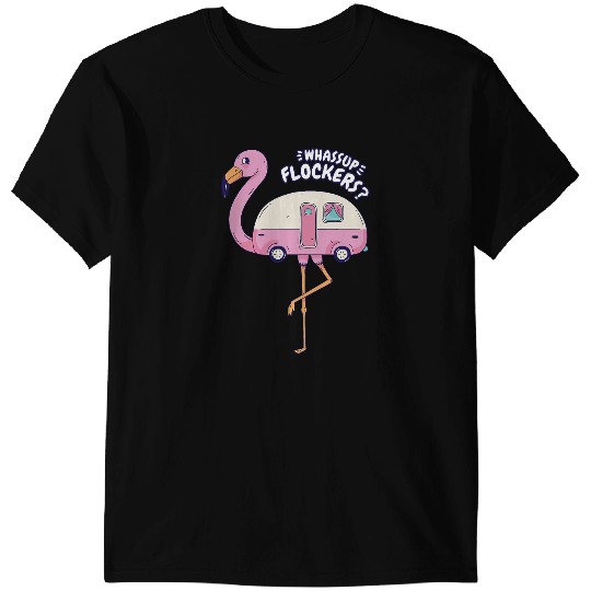 Pink Flamingo Whassup Flockers Flamingo Camping Funny Camper Glamping 522 Flamingos T-Shirts