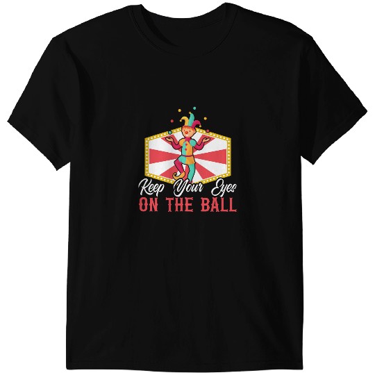 Keep Your Eyes On The Ball Juggling Juggler carnivals 1 T-Shirts