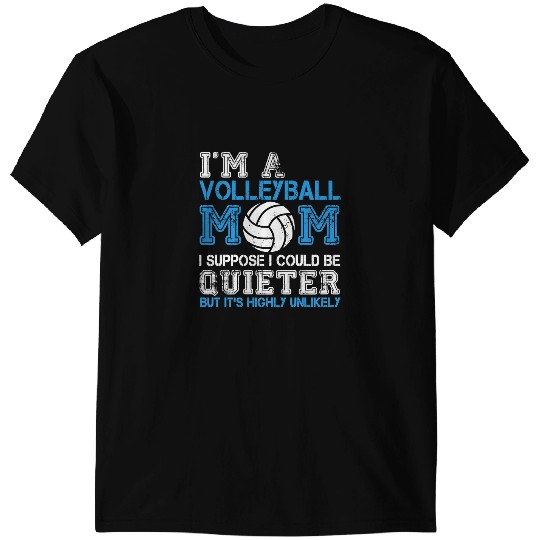 Volleyball Gift Sport Lover Im volleyball mom I suppose I could be but its highly unlikely TTA 167 T-Shirts
