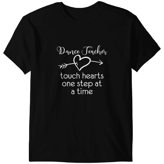 Teacher Job Dance Teacher touch hearts one step at a time Dancing T-Shirts