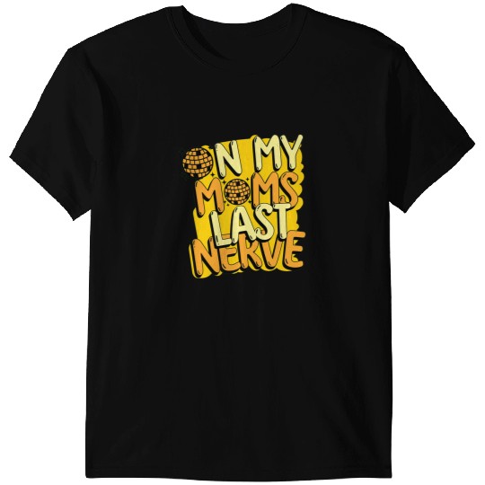 On My Moms Last Nerve Funny Quote For Kids Boys Girls T-Shirts