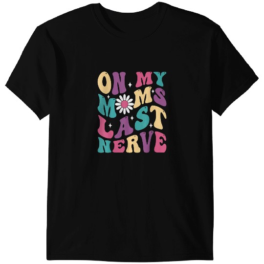 On My Moms Last Nerve Funny Groovy Quote For Kids Boys Girls 4 9 T-Shirts