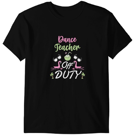 Teacher Job Funny Dance Teacher Off Duty Vacation T-Shirts