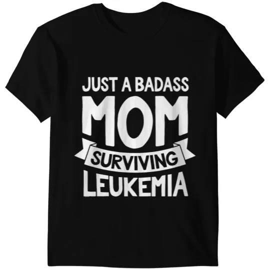 Leukemia Survivor Just a Badass Mom Surviving Leukemia Cancer Quote Funny 3 T-Shirts