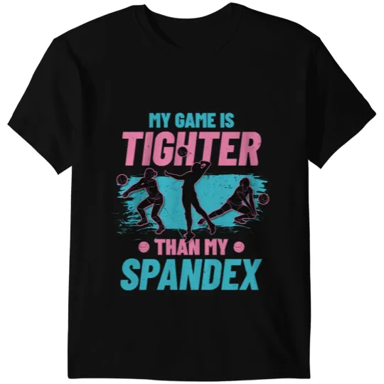 Volleyball Gift Sport Lover My Game Is Tighter Than My Spandex T-Shirts