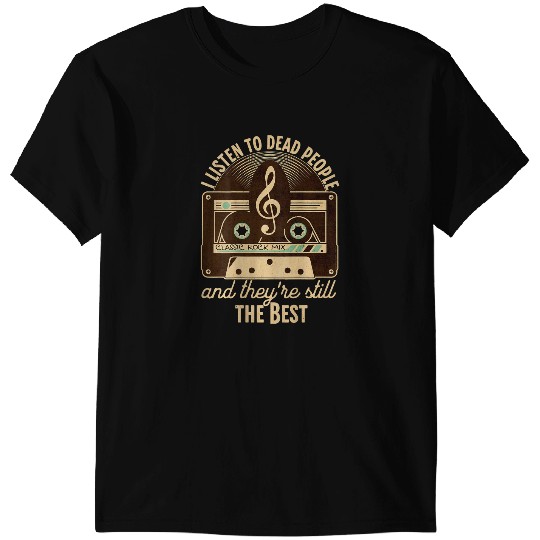 ON BACK Classic Rock Music 60s 70s I Listen to Deads People T-Shirts