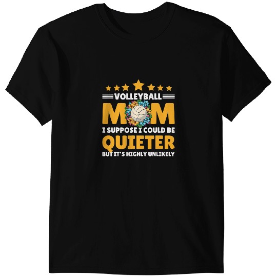 Volleyball Gift Mom I suppose I could be Quieter but its Highly T-Shirts
