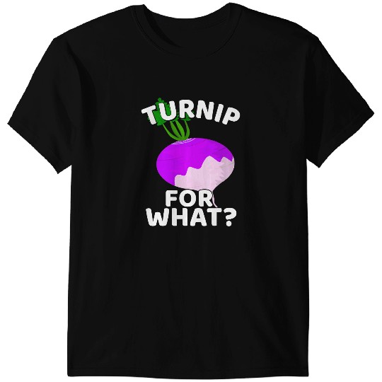 Turnip For What Turnip Lovers Vegan Pun Vegetarian Pun T-Shirts