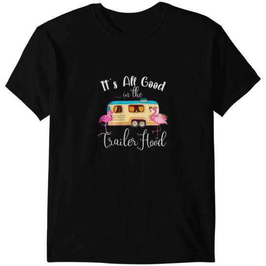 Pink Flamingo Its All Good In The Trailer Hood Funny Flamingo Camping Flamingos T-Shirts