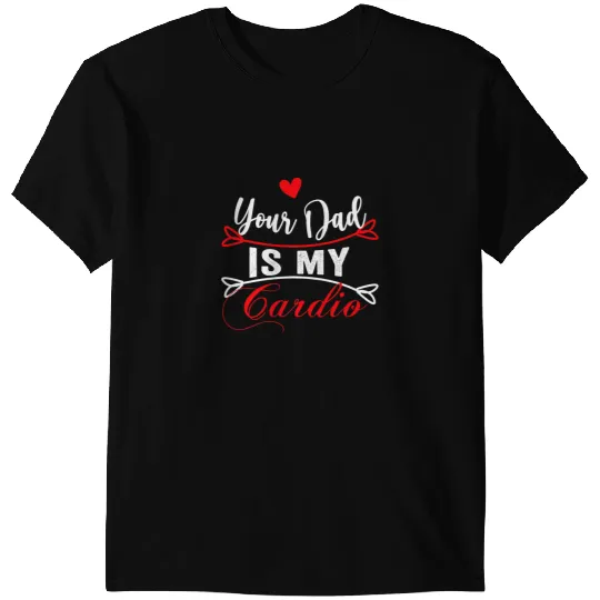 Your Dad is my Cardio funny mothers day for wife T-Shirts