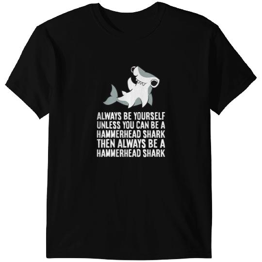 Ocean Shark Always Be Yourself Unless You Can Be A Hammerhead Shark 29 T-Shirts