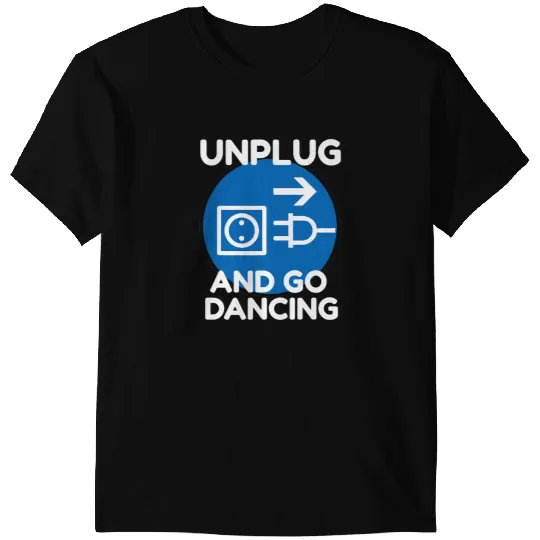 Funny Ballroom Dance Novelty Gift Unplug And Go Dancing T-Shirts