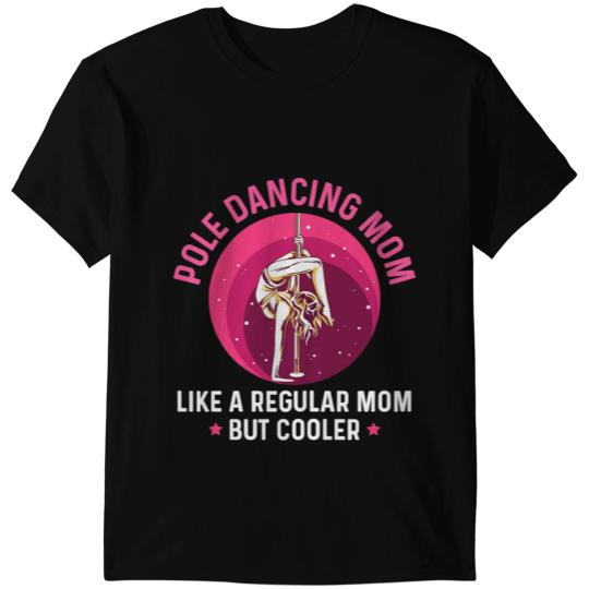 Womens Pole Fitness Quote for a Pole Dance Mom T-Shirts