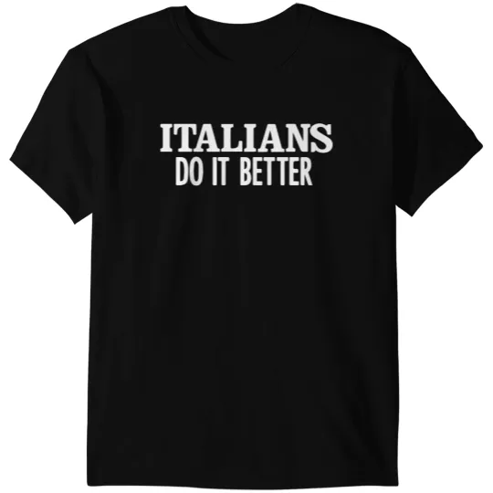 Italians Do It Better T-Shirts
