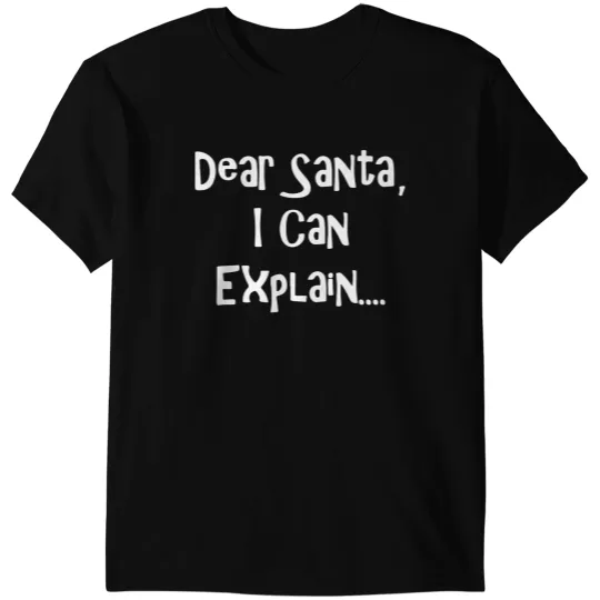 Dear Santa, I Can Explain T-Shirts