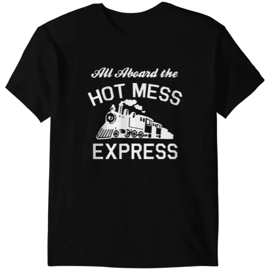 All Aboard Hot Mess Express Train T-Shirts