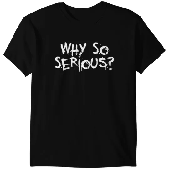 Why So Serious T-Shirts