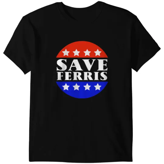 Save Ferris Tribute To Ferris Bueller_s T-Shirts