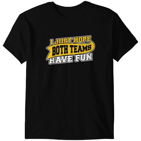 Discover I Just Hope Both Teams Have Fun T-Shirts