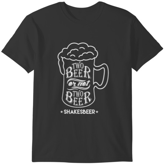 Two beer or not two beer T-shirt