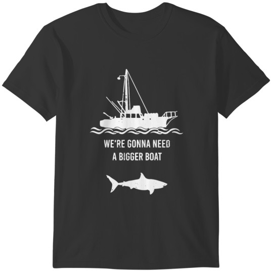 We re gonna need a bigger boat T-shirt